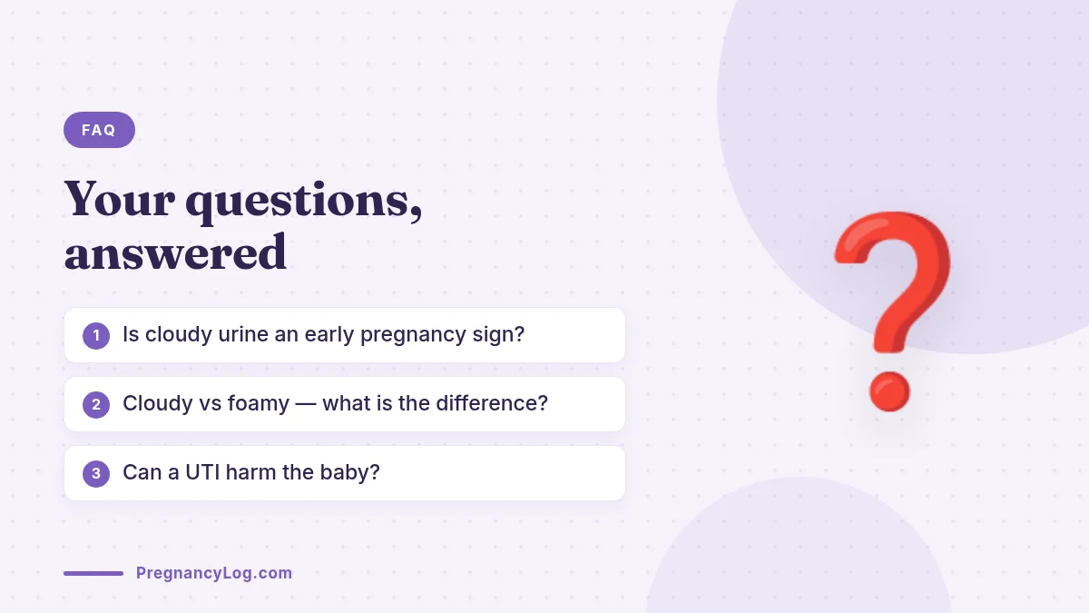Cloudy Urine in Pregnancy FAQ Frequently asked questions about cloudy urine in pregnancy