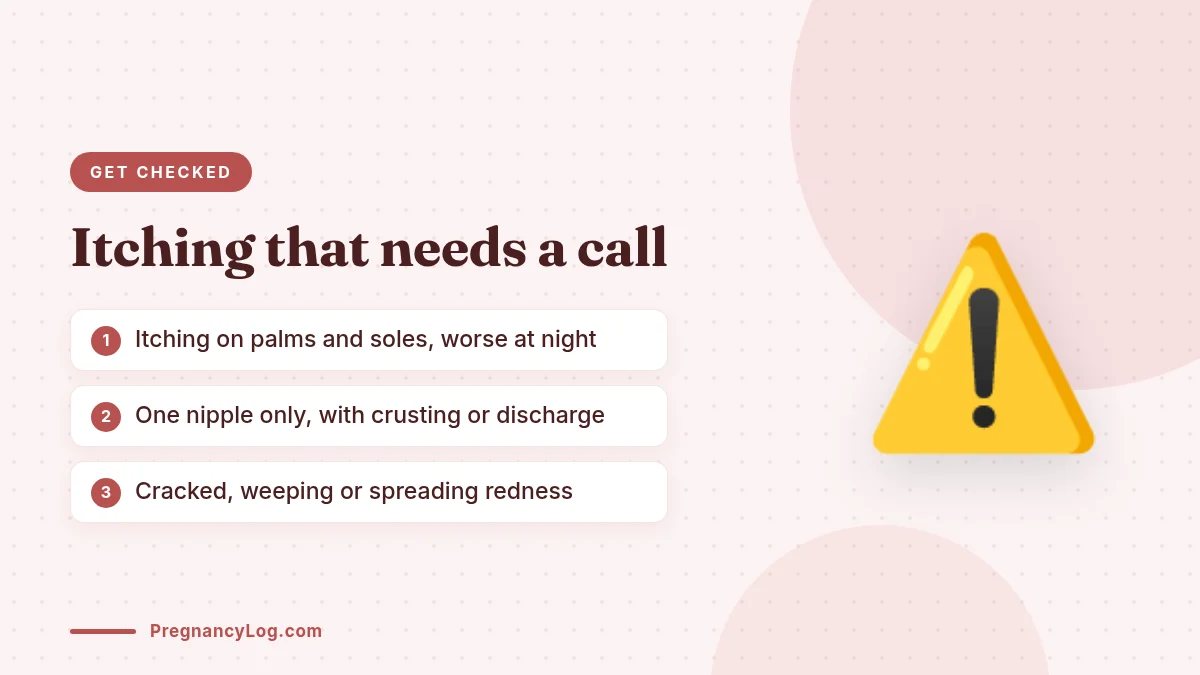 Itchy Nipples in Pregnancy: Warning Signs Warning signs with itchy nipples in pregnancy that need medical advice
